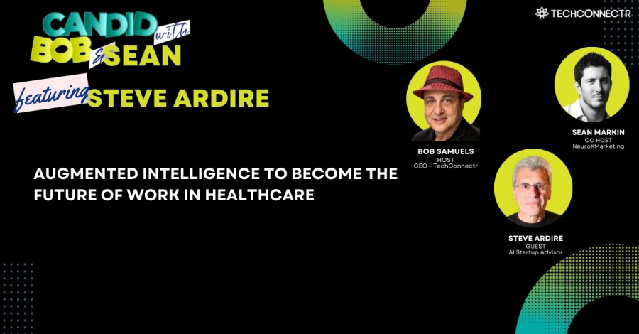 Candid with Bob & Sean: Augmented intelligence will become the future of work in Healthcare